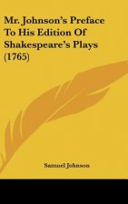 Mr. Johnson's Preface to His Edition of Shakespeare's Plays (1765)