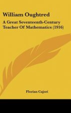 William Oughtred: A Great Seventeenth-Century Teacher of Mathematics (1916)