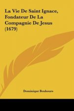 La Vie de Saint Ignace, Fondateur de La Compagnie de Jesus (1679)