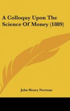 A Colloquy Upon the Science of Money (1889)