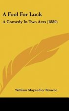 A Fool for Luck: A Comedy in Two Acts (1889)