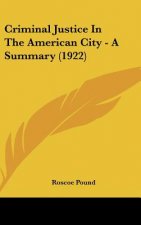 Criminal Justice in the American City - A Summary (1922)