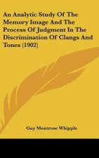 An Analytic Study of the Memory Image and the Process of Judgment in the Discrimination of Clangs and Tones (1902)