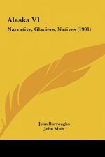 Alaska V1: Narrative, Glaciers, Natives (1901)