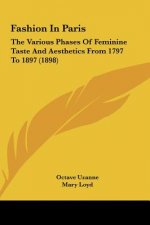 Fashion in Paris: The Various Phases of Feminine Taste and Aesthetics from 1797 to 1897 (1898)