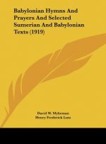 Babylonian Hymns and Prayers and Selected Sumerian and Babylonian Texts (1919)