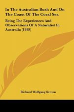 In the Australian Bush and on the Coast of the Coral Sea: Being the Experiences and Observations of a Naturalist in Australia (1899)