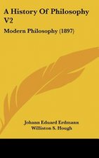A History Of Philosophy V2: Modern Philosophy (1897)