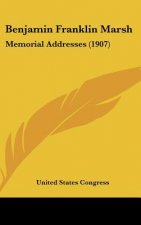 Benjamin Franklin Marsh: Memorial Addresses (1907)