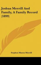 Joshua Merrill and Family, a Family Record (1899)