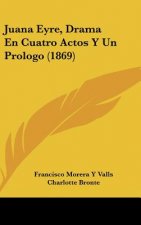 Juana Eyre, Drama En Cuatro Actos y Un Prologo (1869)