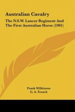 Australian Cavalry: The N.S.W. Lancer Regiment and the First Australian Horse (1901)
