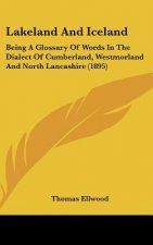 Lakeland and Iceland: Being a Glossary of Words in the Dialect of Cumberland, Westmorland and North Lancashire (1895)