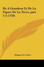 de a Grandeur Et de La Figure de La Terre, Part 1-2 (1720)