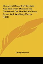 Historical Record of Medals and Honorary Distinctions Conferred on the British Navy, Army and Auxiliary Forces (1891)