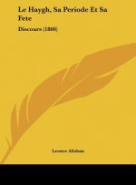 Le Haygh, Sa Periode Et Sa Fete: Discours (1860)