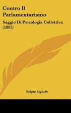 Contro Il Parlamentarismo: Saggio Di Psicologia Collettiva (1895)