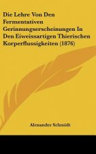 Die Lehre Von Den Fermentativen Gerinnungserscheinungen in Den Eiweissartigen Thierischen Korperflussigkeiten (1876)