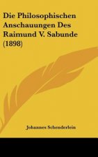 Die Philosophischen Anschauungen Des Raimund V. Sabunde (1898)