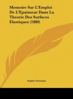 Memoire Sur L'Emploi de L'Epaisseur Dans La Theorie Des Surfaces Elastiques (1880)
