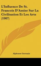 L'Influence de St. Francois D'Assise Sur La Civilisation Et Les Arts (1907)