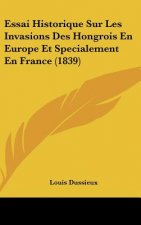 Essai Historique Sur Les Invasions Des Hongrois En Europe Et Specialement En France (1839)