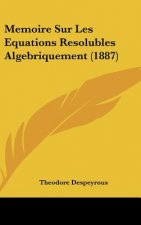 Memoire Sur Les Equations Resolubles Algebriquement (1887)