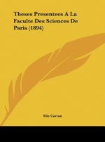 Theses Presentees a la Faculte Des Sciences de Paris (1894)