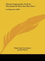 Histoire Seigneuriale, Civile Et Paroissiale de Mery-Sur-Oise, Part 1: La Seigneurie (1892)