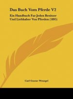 Das Buch Vom Pferde V2: Ein Handbuch Fur Jeden Besitzer Und Liebhaber Von Pferden (1895)