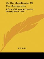 On the Classification of the Myxosporidia: A Group of Protozoan Parasites Infesting Fishes (1893)
