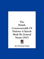 The British Commonwealth of Nations: A Speech Made by General Smuts (1917)