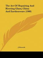 The Art of Repairing and Riveting Glass, China and Earthenware (1900)