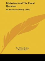 Fabianism and the Fiscal Question: An Alternative Policy (1904)