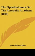 The Opisthodomus on the Acropolis at Athens (1895)