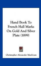 Hand Book to French Hall Marks on Gold and Silver Plate (1899)