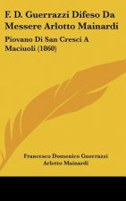 F. D. Guerrazzi Difeso Da Messere Arlotto Mainardi: Piovano Di San Cresci a Maciuoli (1860)