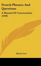 French Phrases and Questions: A Manual of Conversation (1920)