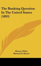 The Banking Question in the United States (1893)