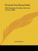 Pictorial Tour Round India: With Remarks on India, Past and Present (1898)
