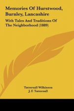 Memories of Hurstwood, Burnley, Lancashire: With Tales and Traditions of the Neighborhood (1889)