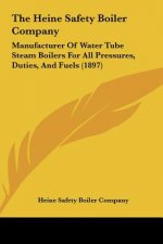 The Heine Safety Boiler Company: Manufacturer of Water Tube Steam Boilers for All Pressures, Duties, and Fuels (1897)