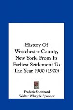 History Of Westchester County, New York: From Its Earliest Settlement To The Year 1900 (1900)