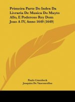 Primeira Parte Do Index Da Livraria de Musica Do Muyto Allo, E Poderoso Rey Dom Joao a IV, Anno 1649 (1649)