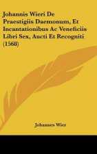 Johannis Wieri de Praestigiis Daemonum, Et Incantationibus AC Veneficiis Libri Sex, Aucti Et Recogniti (1568)