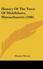 History Of The Town Of Middleboro, Massachusetts (1906)