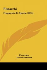 Plutarchi: Fragmenta Et Spuria (1855)