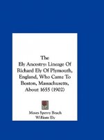 The Ely Ancestry: Lineage of Richard Ely of Plymouth, England, Who Came to Boston, Massachusetts, about 1655 (1902)