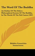 The Word of the Buddha: An Outline of the Ethico-Philosophical System of the Buddha, in the Words of the Pali Canon (1907)