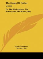 The Songs of Father Goose: For the Kindergarten, the Nursery and the Home (1900)